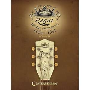   : Regal Musical Instruments: 1895 1955 [Paperback]: Bob Carlin: Books
