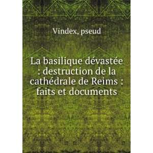   de la cathÃ©drale de Reims  faits et documents pseud Vindex Books