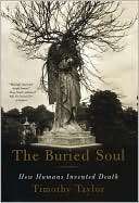 The Buried Soul How Humans Timothy Taylor