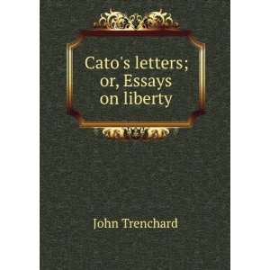    Catos letters; or, Essays on liberty John Trenchard Books