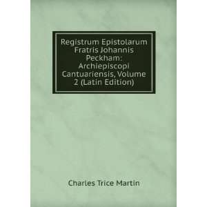   Cantuariensis, Volume 2 (Latin Edition): Charles Trice Martin: Books