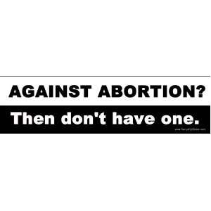 Against Abortion? Then Dont Have One.   Mini Sticker