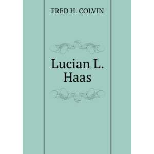 Lucian L. Haas FRED H. COLVIN  Books