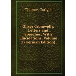 Oliver Cromwells Letters and Speeches With Elucidations 