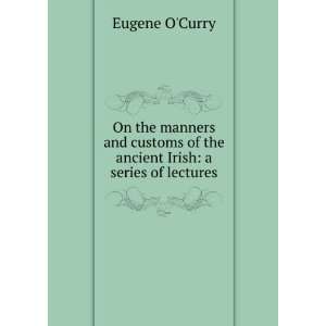   of the ancient Irish a series of lectures Eugene OCurry Books
