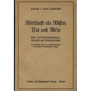  Wirtschaft als Wissen, Tat und Wehr. Friedrich von Gottl 
