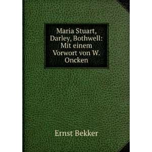   Darley, Bothwell: Mit einem Vorwort von W.Oncken.: Ernst Bekker: Books