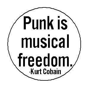  PUNK IS MUSICAL FREEDOM Kurt Cobain Quote Pinback Button 1 
