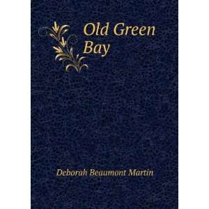  Old Green Bay Deborah Beaumont Martin Books