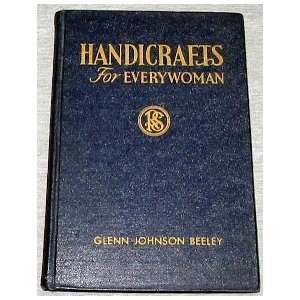  Handicrafts for Every Woman Gleen Johnson Beeley Books