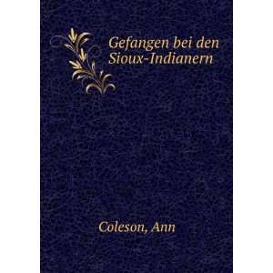  Gefangen bei den Sioux Indianern Ann Coleson Books