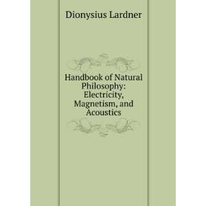    Electricity, Magnetism, and Acoustics Dionysius Lardner Books