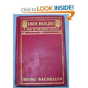  EBEN HOLDEN A Tale of the North Country Irving Bacheller Books