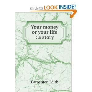  Your money or your life  a story Edith Carpenter Books