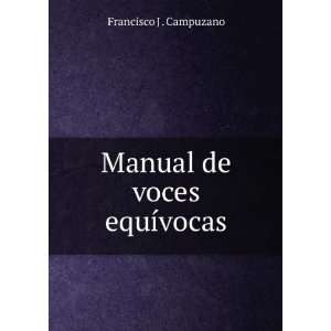    Manual de voces equÃ­vocas Francisco J . Campuzano Books