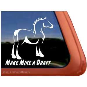  Make Mine a Draft Horse Trailer Vinyl Window Decal Sticker 