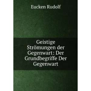   der Gegenwart Der Grundbegriffe Der Gegenwart Eucken Rudolf Books
