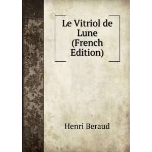  Le Vitriol de Lune (French Edition): Henri Beraud: Books