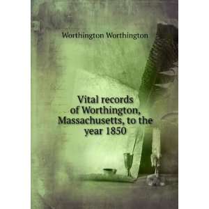  Vital records of Worthington, Massachusetts, to the year 