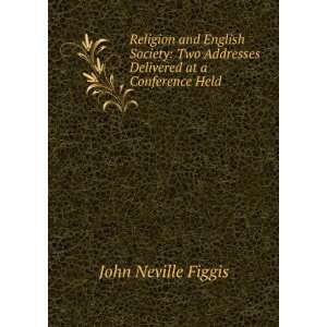   Addresses Delivered at a Conference Held . John Neville Figgis Books