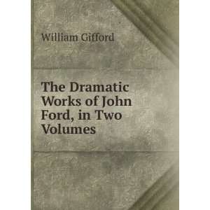   Dramatic Works of John Ford, in Two Volumes William Gifford Books