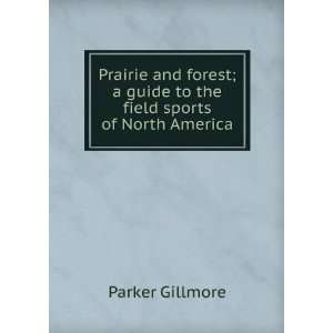   guide to the field sports of North America: Parker Gillmore: Books