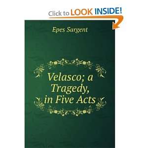  Velasco; a Tragedy, in Five Acts Epes Sargent Books