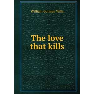  The love that kills: William Gorman Wills: Books