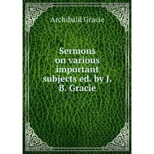   important subjects ed. by J.B. Gracie. Archibald Gracie Books