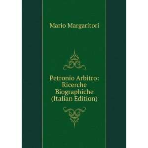 Petronio Arbitro Ricerche Biographiche (Italian Edition) Mario 