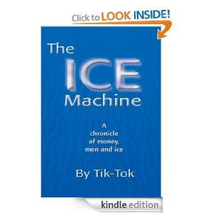 The ICE Machine A chronicle of money, men and ice Tik Tok  