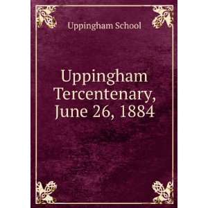  Uppingham Tercentenary, June 26, 1884 Uppingham School 
