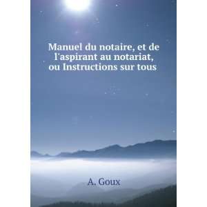 Manuel Du Notaire, Et De Laspirant Au Notariat, Ou Instructions Sur 