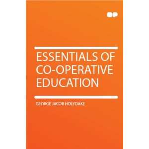    Essentials of Co operative Education George Jacob Holyoake Books