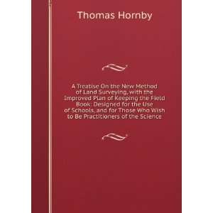   Who Wish to Be Practitioners of the Science Thomas Hornby Books