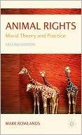 Animal Rights Moral Theory Mark Rowlands