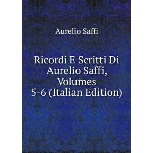   Di Aurelio Saffi, Volumes 5 6 (Italian Edition) Aurelio Saffi Books