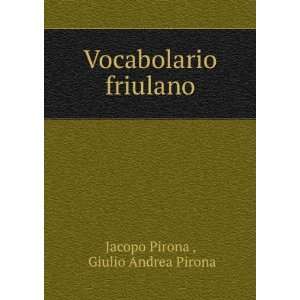    Vocabolario friulano: Giulio Andrea Pirona Jacopo Pirona : Books