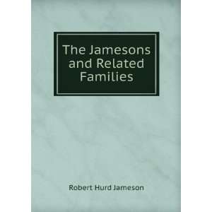   The Jamesons and Related Families Robert Hurd Jameson Books