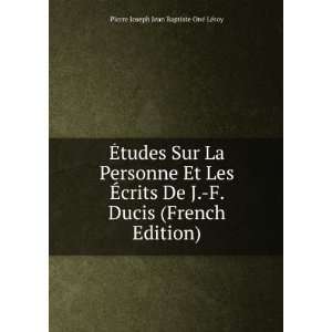   (French Edition) Pierre Joseph Jean Baptiste OnÃ© LÃ©roy Books