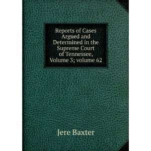   Supreme Court of Tennessee, Volume 3;Â volume 62 Jere Baxter Books