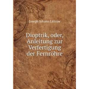   zur Verfertigung der FernrÃ¶hre Joseph Johann Littrow Books