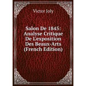   De Lexposition Des Beaux Arts (French Edition) Victor Joly Books