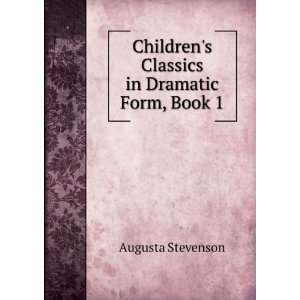   Childrens Classics in Dramatic Form, Book 1 Augusta Stevenson Books