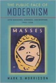 The Public Face of Modernism Little Magazines, Audiences and 