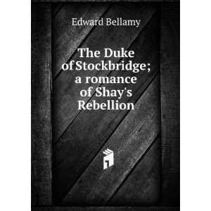  The Duke of Stockbridge; a romance of Shays Rebellion 