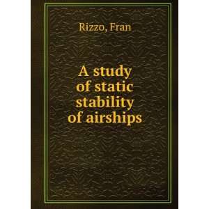 A study of static stability of airships: Fran Rizzo: Books