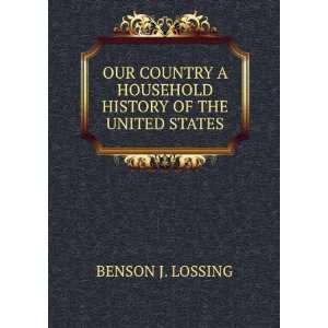   HOUSEHOLD HISTORY OF THE UNITED STATES BENSON J. LOSSING Books