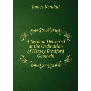   at the Ordination of Hersey Bradford Goodwin James Kendall Books