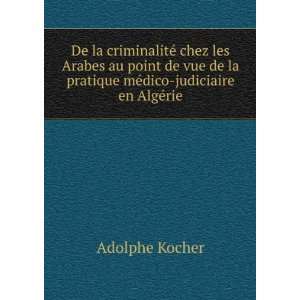   la pratique mÃ©dico judiciaire en AlgÃ©rie Adolphe Kocher Books